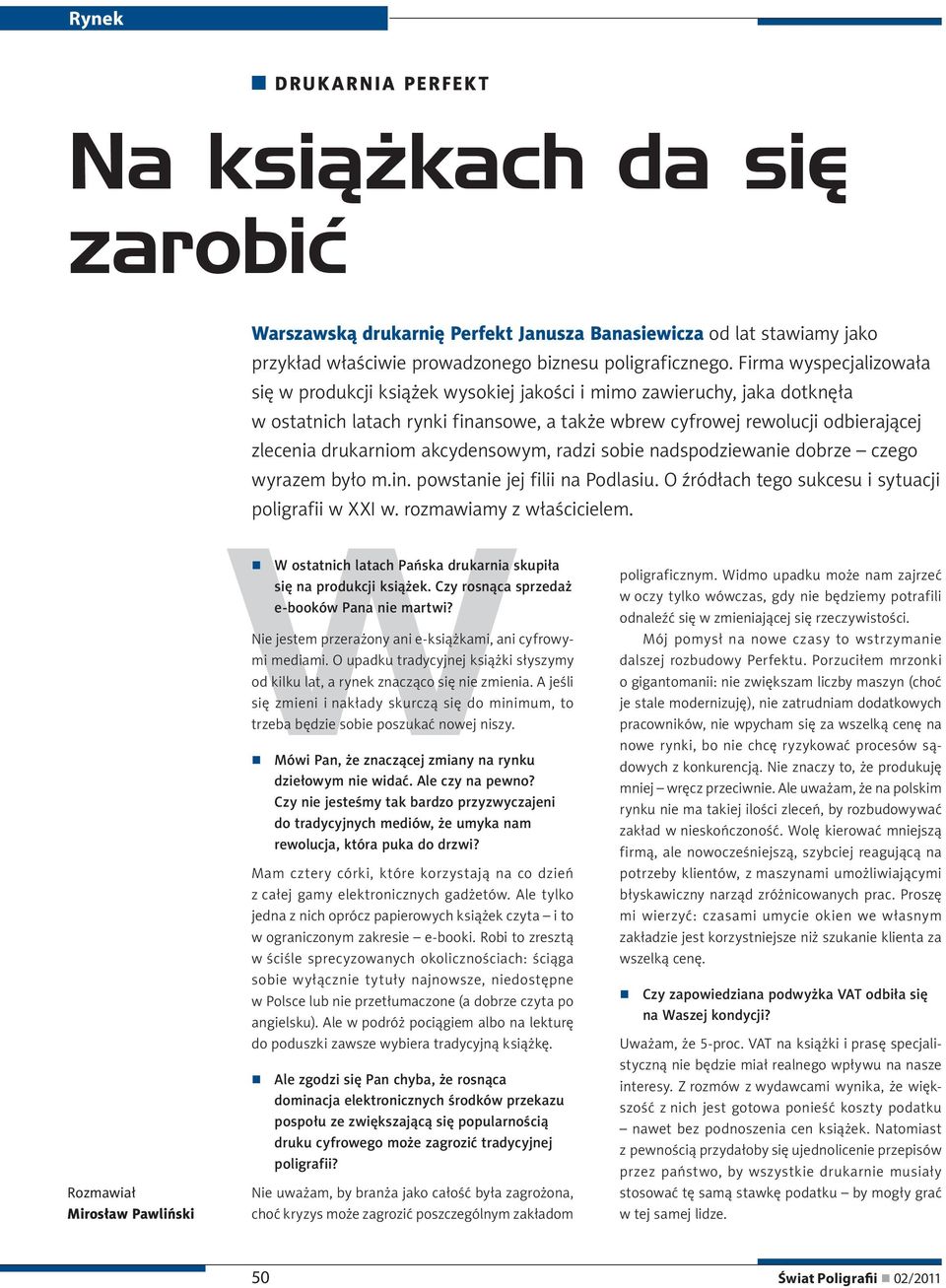 akcydensowym, radzi sobie nadspodziewanie dobrze czego wyrazem by³o m.in. powstanie jej filii na Podlasiu. O ród³ach tego sukcesu i sytuacji poligrafii w XXI w. rozmawiamy z w³aœcicielem.