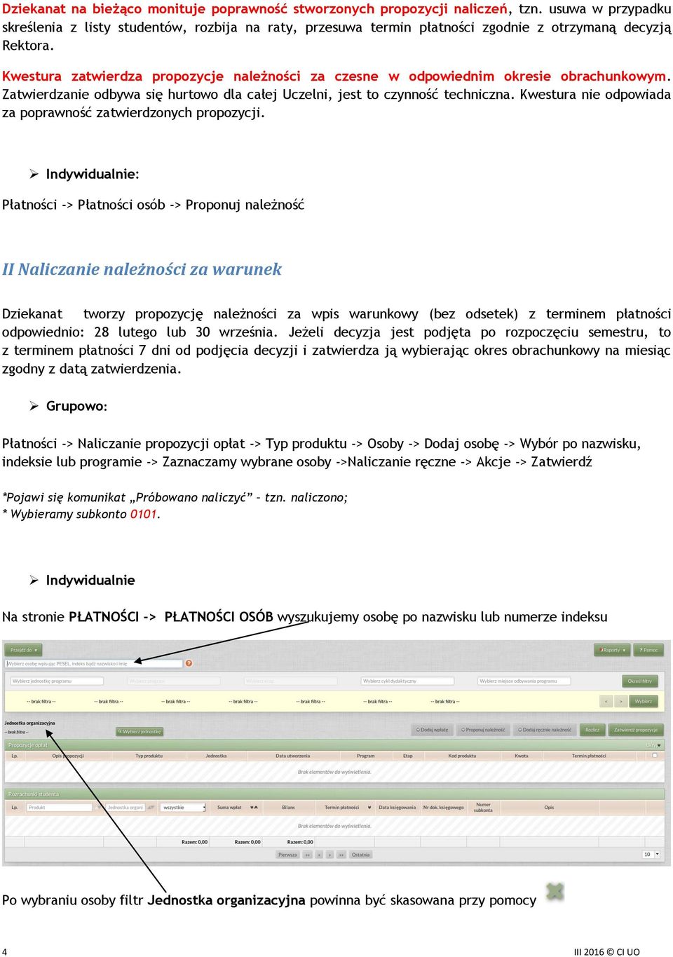 Kwestura zatwierdza propozycje należności za czesne w odpowiednim okresie obrachunkowym. Zatwierdzanie odbywa się hurtowo dla całej Uczelni, jest to czynność techniczna.