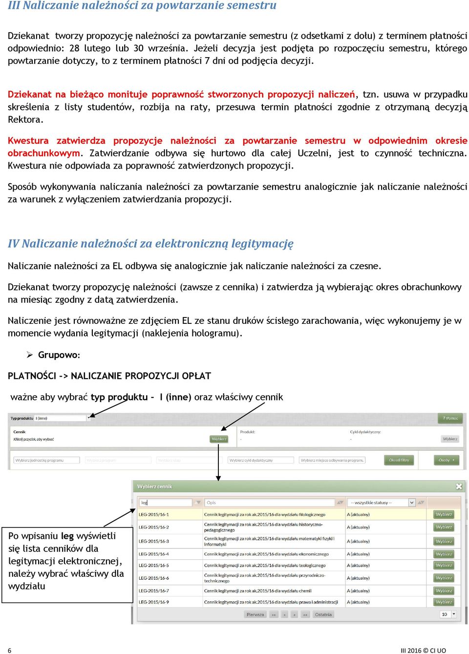 Dziekanat na bieżąco monituje poprawność stworzonych propozycji naliczeń, tzn.