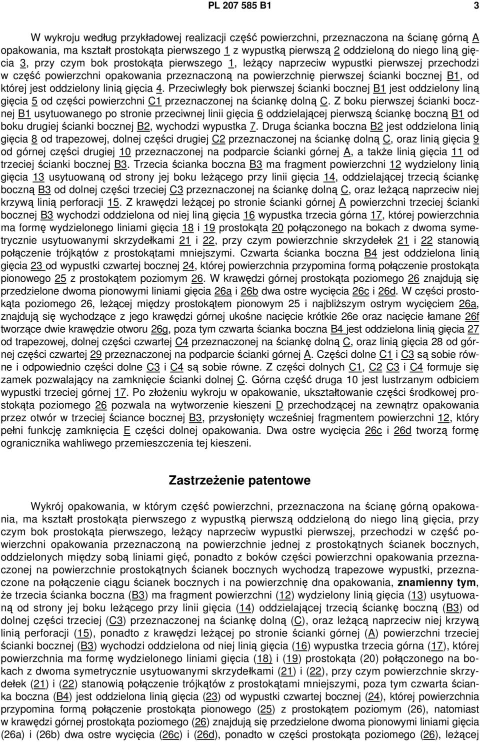 której jest oddzielony linią gięcia 4. Przeciwległy bok pierwszej ścianki bocznej B1 jest oddzielony liną gięcia 5 od części powierzchni C1 przeznaczonej na ściankę dolną C.