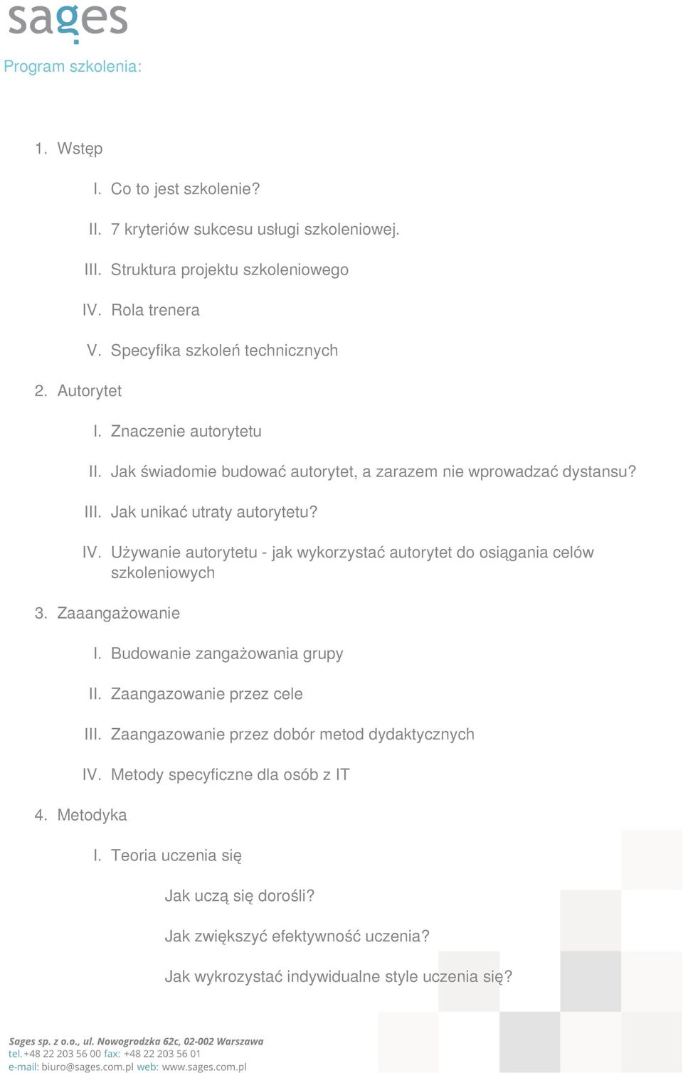 Używanie autorytetu - jak wykorzystać autorytet do osiągania celów szkoleniowych 3. Zaaangażowanie 4. Metodyka I. Budowanie zangażowania grupy II. Zaangazowanie przez cele III.