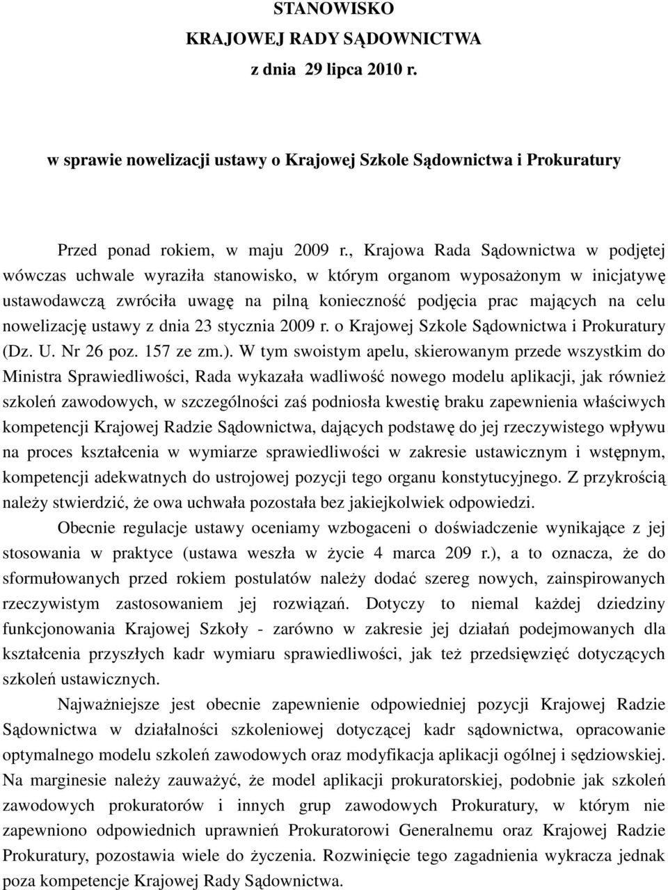 nowelizację ustawy z dnia 23 stycznia 2009 r. o Krajowej Szkole Sądownictwa i Prokuratury (Dz. U. Nr 26 poz. 157 ze zm.).