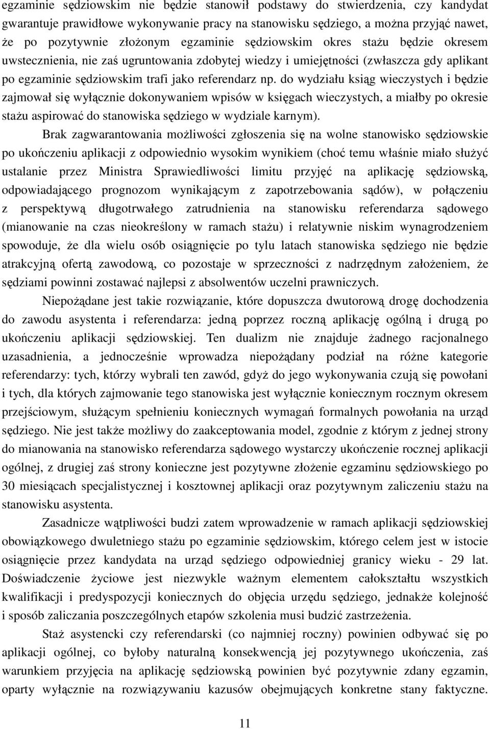 do wydziału ksiąg wieczystych i będzie zajmował się wyłącznie dokonywaniem wpisów w księgach wieczystych, a miałby po okresie stażu aspirować do stanowiska sędziego w wydziale karnym).