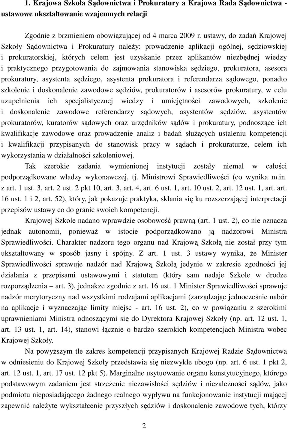 praktycznego przygotowania do zajmowania stanowiska sędziego, prokuratora, asesora prokuratury, asystenta sędziego, asystenta prokuratora i referendarza sądowego, ponadto szkolenie i doskonalenie