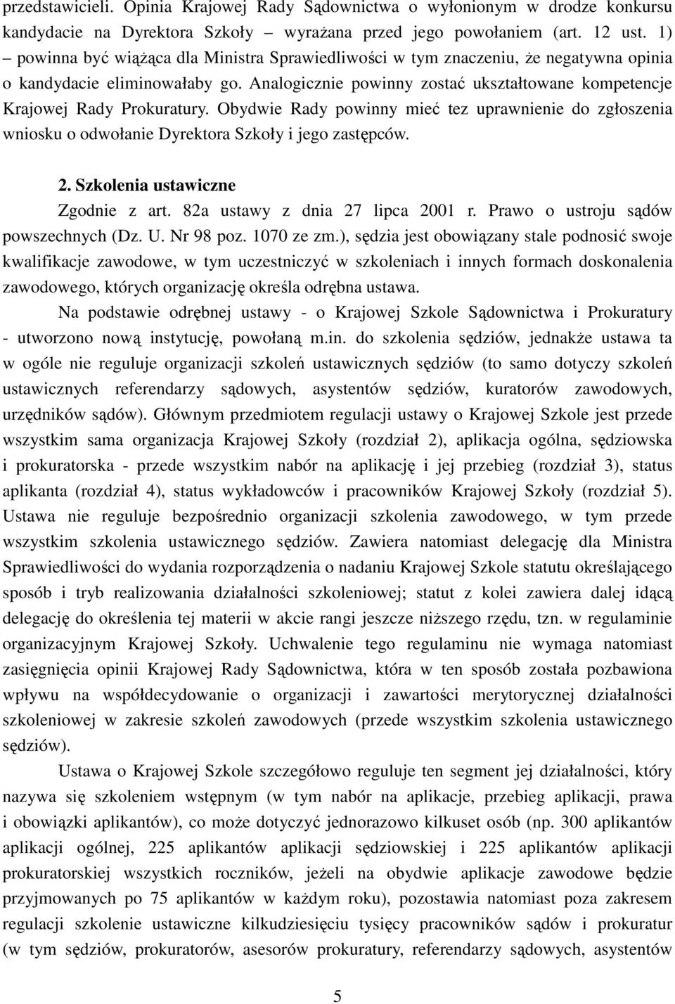 Obydwie Rady powinny mieć tez uprawnienie do zgłoszenia wniosku o odwołanie Dyrektora Szkoły i jego zastępców. 2. Szkolenia ustawiczne Zgodnie z art. 82a ustawy z dnia 27 lipca 2001 r.