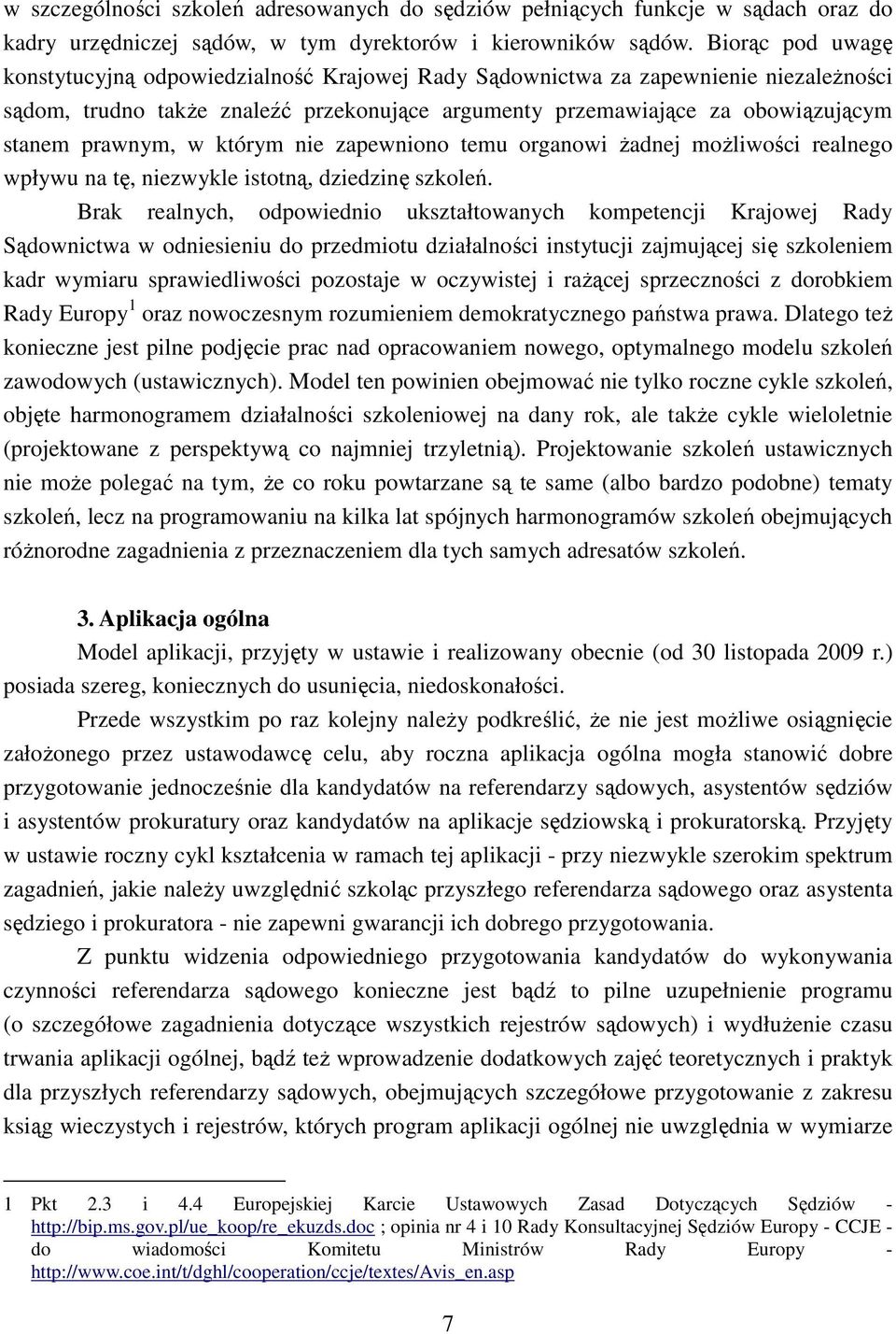 prawnym, w którym nie zapewniono temu organowi żadnej możliwości realnego wpływu na tę, niezwykle istotną, dziedzinę szkoleń.
