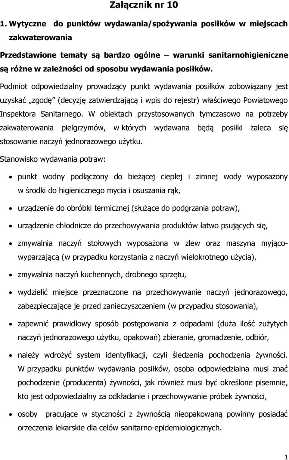 Podmiot odpowiedzialny prowadzący punkt wydawania posiłków zobowiązany jest uzyskać zgodę (decyzję zatwierdzającą i wpis do rejestr) właściwego Powiatowego Inspektora Sanitarnego.