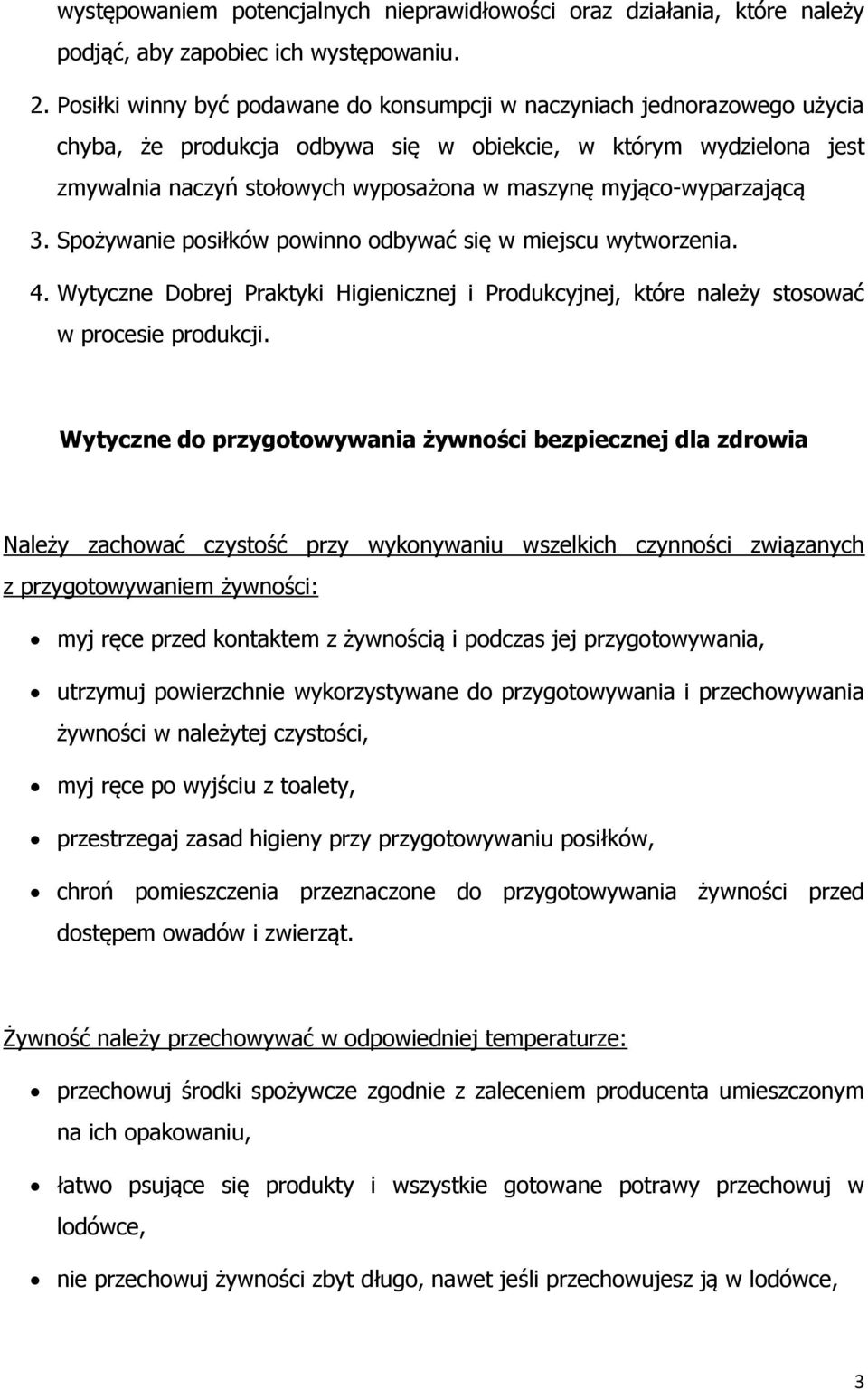 myjąco-wyparzającą 3. Spożywanie posiłków powinno odbywać się w miejscu wytworzenia. 4. Wytyczne Dobrej Praktyki Higienicznej i Produkcyjnej, które należy stosować w procesie produkcji.