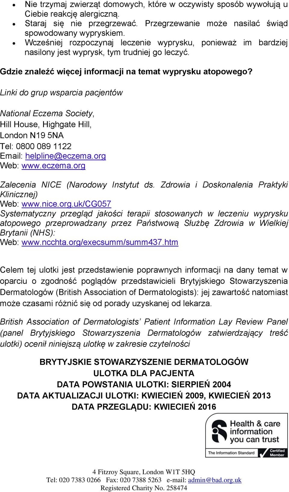 Linki do grup wsparcia pacjentów National Eczema Society, Hill House, Highgate Hill, London N19 5NA Tel: 0800 089 1122 Email: helpline@eczema.org Web: www.eczema.org Zalecenia NICE (Narodowy Instytut ds.