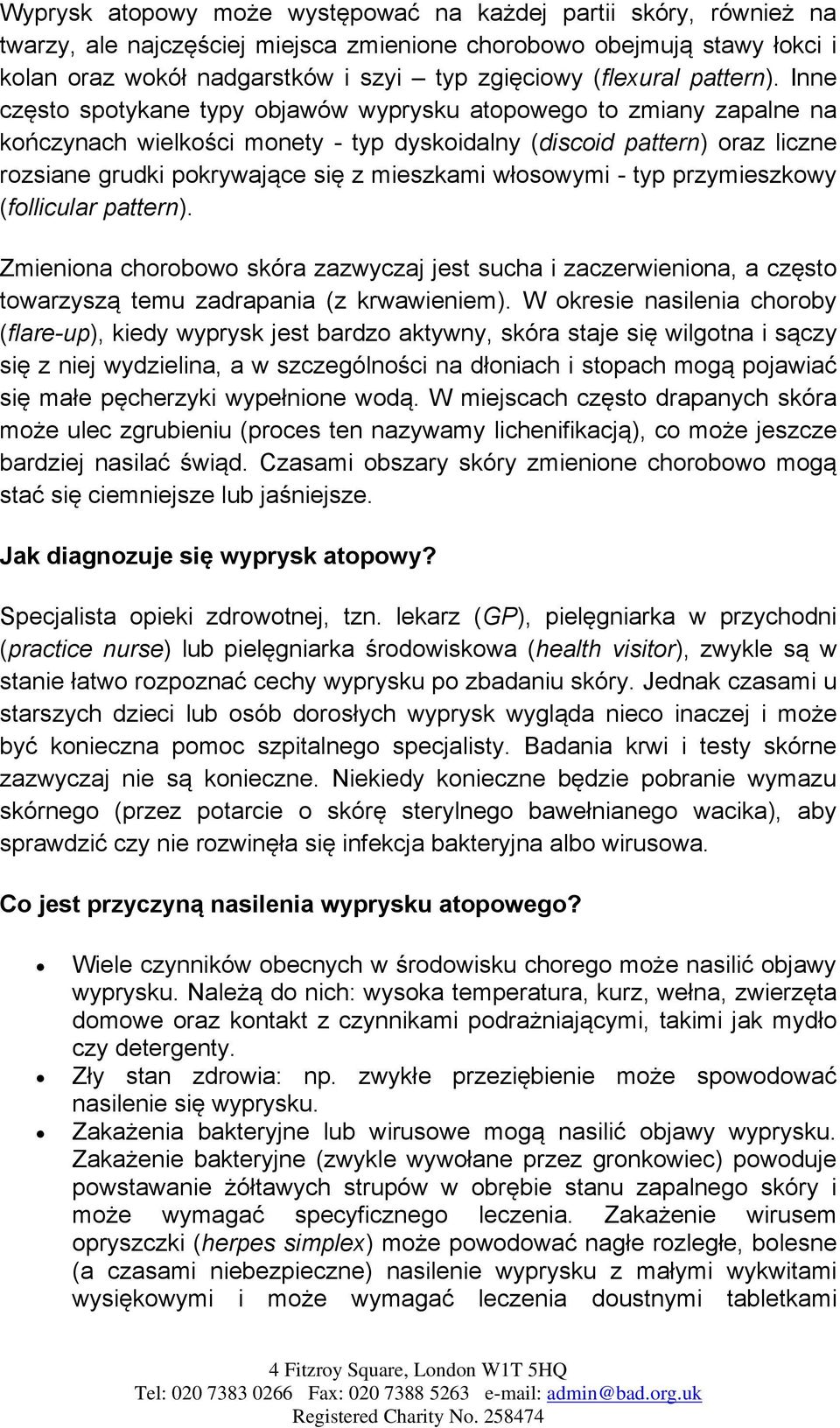 Inne często spotykane typy objawów wyprysku atopowego to zmiany zapalne na kończynach wielkości monety - typ dyskoidalny (discoid pattern) oraz liczne rozsiane grudki pokrywające się z mieszkami