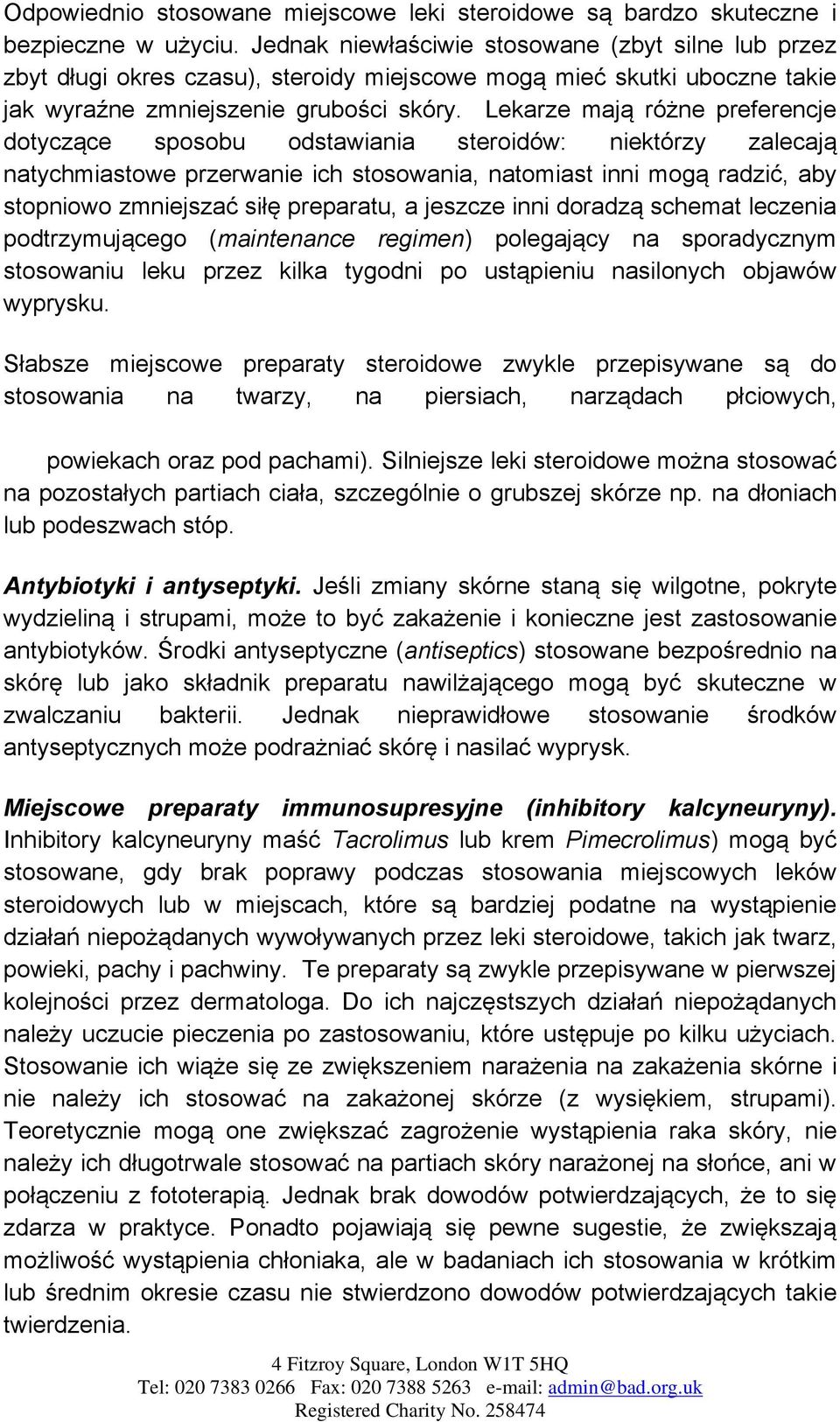 Lekarze mają różne preferencje dotyczące sposobu odstawiania steroidów: niektórzy zalecają natychmiastowe przerwanie ich stosowania, natomiast inni mogą radzić, aby stopniowo zmniejszać siłę