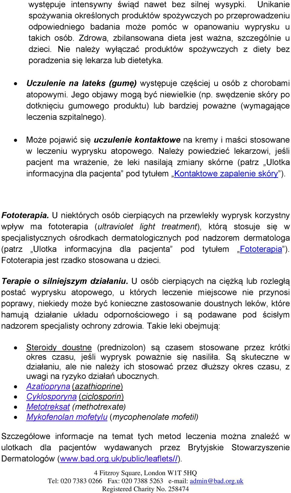 Uczulenie na lateks (gumę) występuje częściej u osób z chorobami atopowymi. Jego objawy mogą być niewielkie (np.