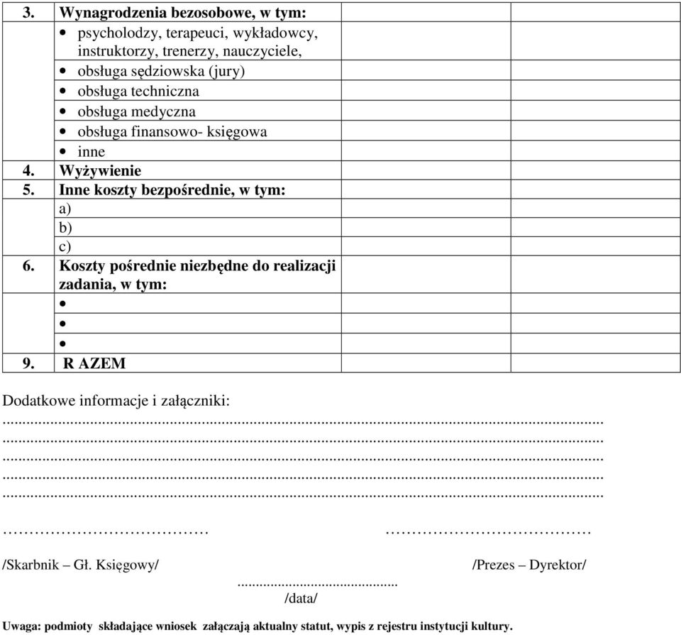 Inne koszty bezpośrednie, w tym: a) b) c) 6. Koszty pośrednie niezbędne do realizacji zadania, w tym: 9.