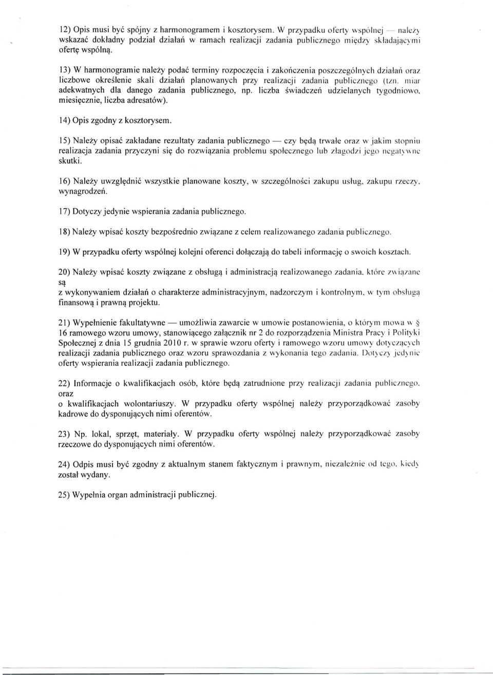 13) W harmonogramie należy podać terminy rozpoczęcia i zakończenia poszczególnych działań oraz liczbowe określenie skali działań planowanych przy realizacji zadania publicznego (tzn.