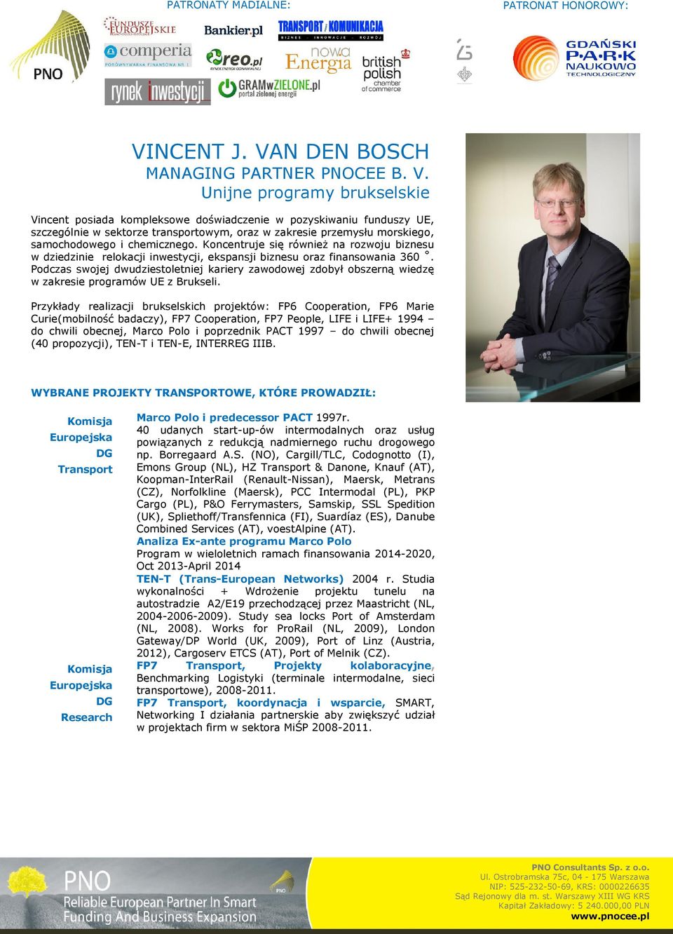 Unijne programy brukselskie Vincent posiada kompleksowe doświadczenie w pozyskiwaniu funduszy UE, szczególnie w sektorze transportowym, oraz w zakresie przemysłu morskiego, samochodowego i