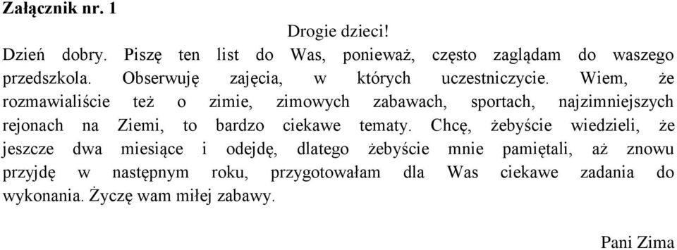 Wiem, że rozmawialiście też o zimie, zimowych zabawach, sportach, najzimniejszych rejonach na Ziemi, to bardzo ciekawe tematy.