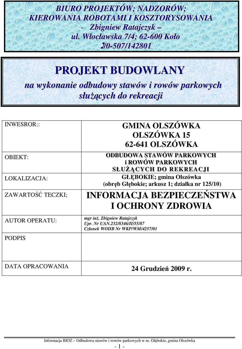 LOKALIZACJA: ZAWARTOŚĆ TECZKI; AUTOR OPERATU: PODPIS GMINA OLSZÓWKA OLSZÓWKA 15 62-641 OLSZÓWKA ODBUDOWA SSTAWÓW PARKOWYCH i ROWÓW PARKOWYCH SSŁUśĄCYCH DO REKREAC JJ II