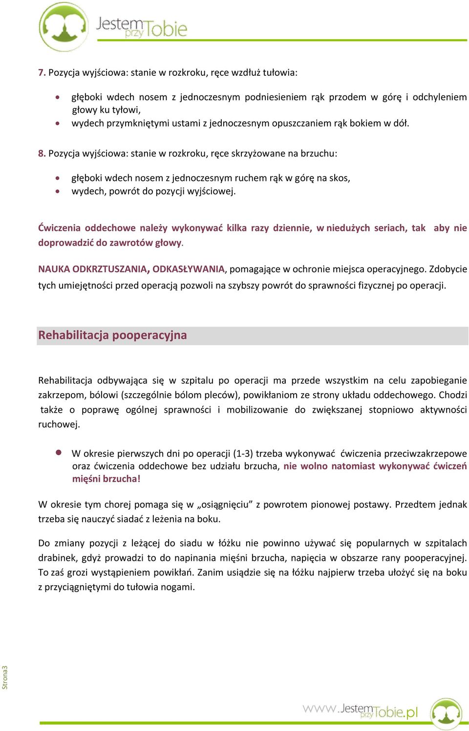 Pozycja wyjściowa: stanie w rozkroku, ręce skrzyżowane na brzuchu: głęboki wdech nosem z jednoczesnym ruchem rąk w górę na skos, wydech, powrót do pozycji wyjściowej.