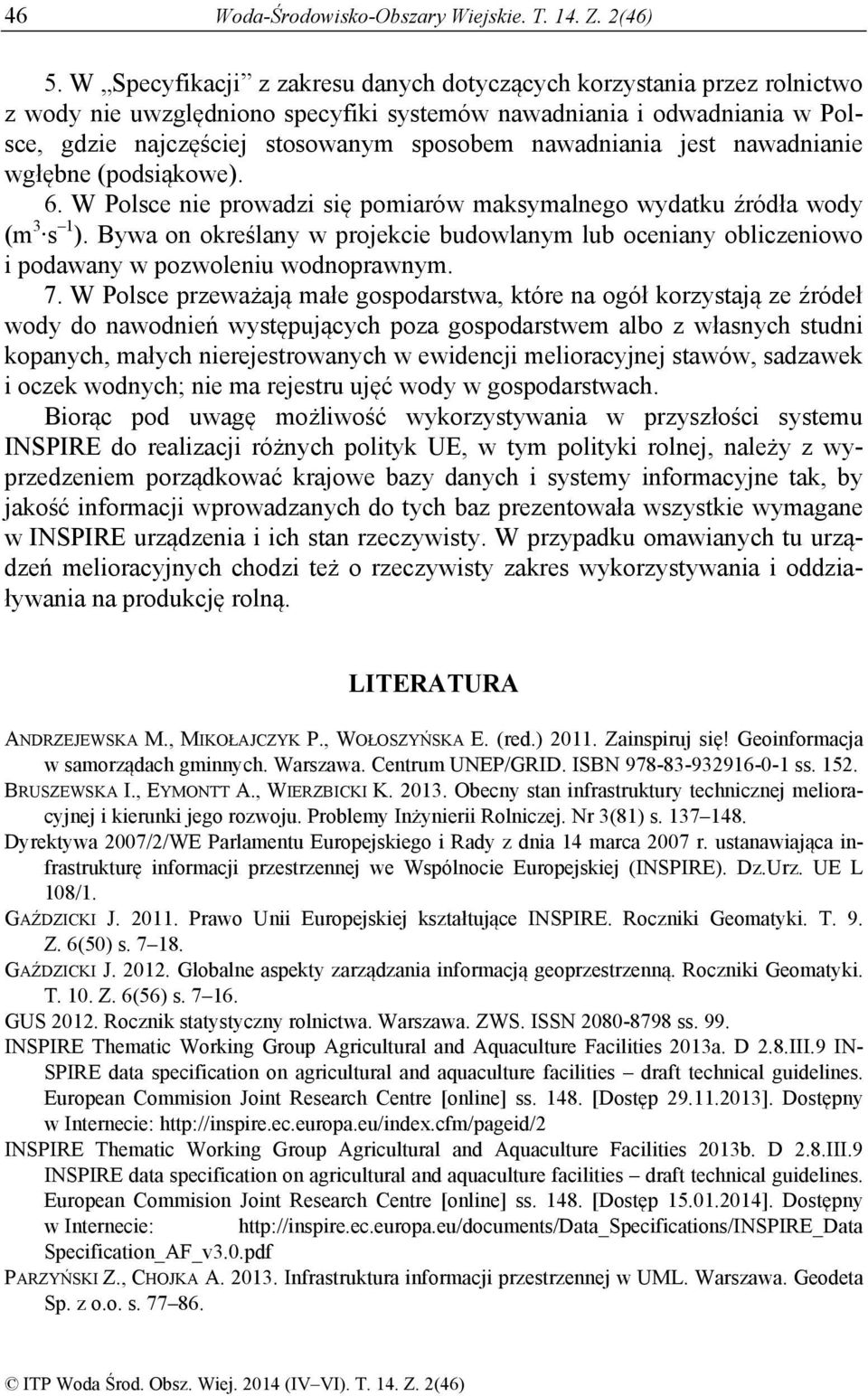 nawadniania jest nawadnianie wgłębne (podsiąkowe). 6. W Polsce nie prowadzi się pomiarów maksymalnego wydatku źródła wody (m 3 s 1 ).