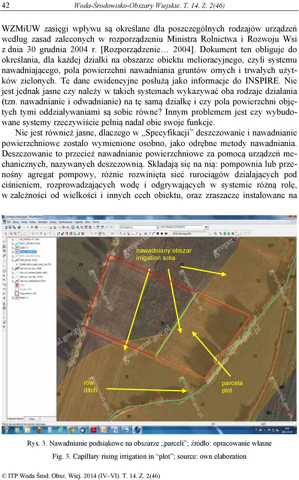 Dokument ten obliguje do określania, dla każdej działki na obszarze obiektu melioracyjnego, czyli systemu nawadniającego, pola powierzchni nawadniania gruntów ornych i trwałych użytków zielonych.