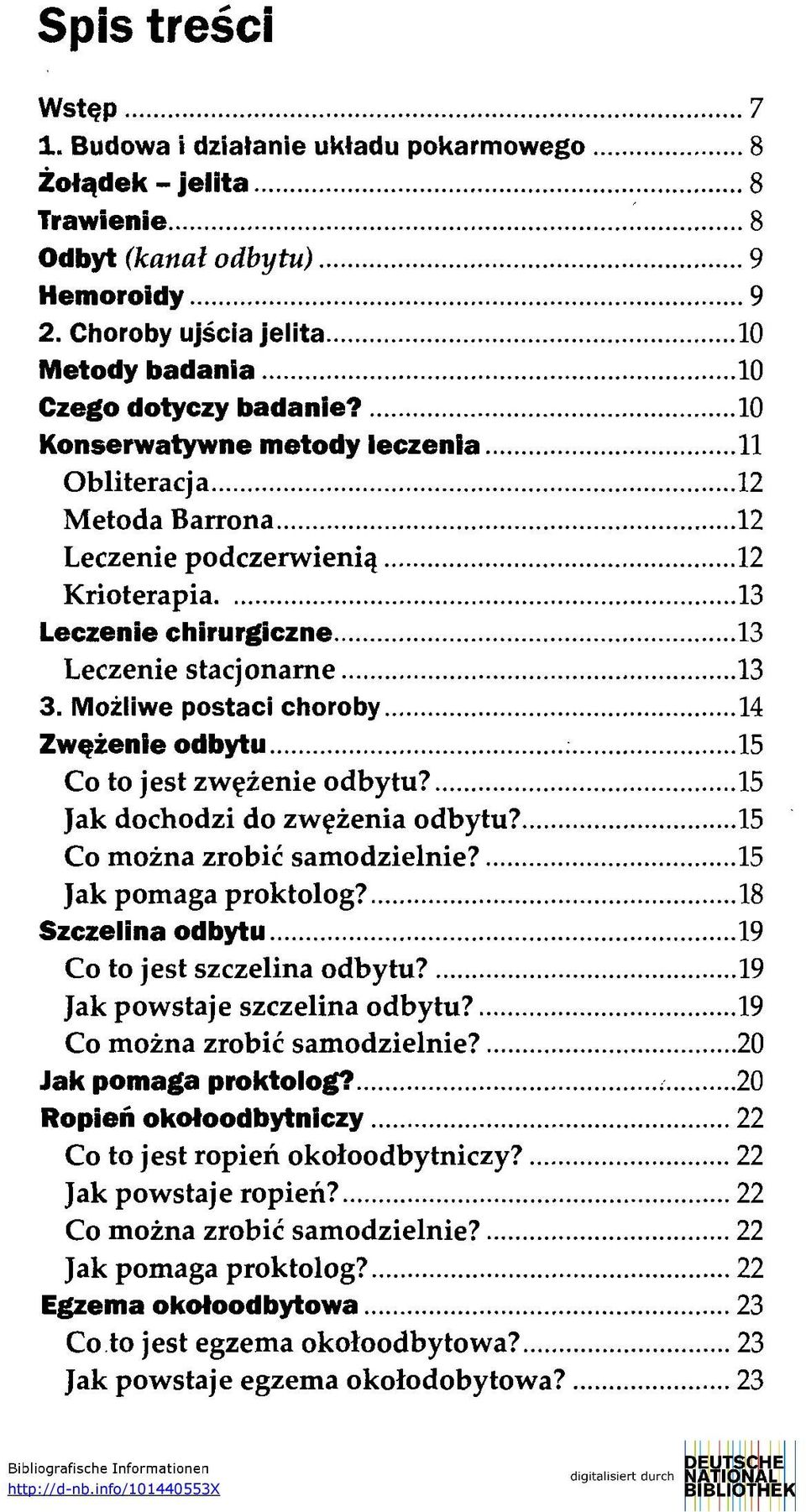 Możliwe postaci choroby 14 Zwężenie odbytu 15 Co to jest zwężenie odbytu? 15 Jak dochodzi do zwężenia odbytu? 15 Co można zrobić samodzielnie? 15 Jak pomaga proktolog?