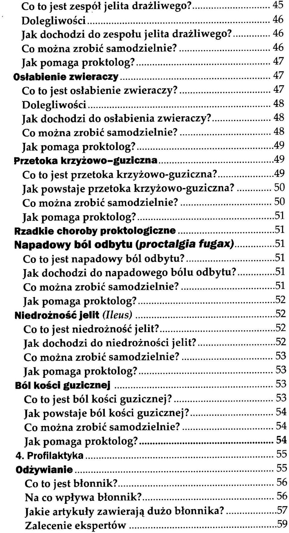 49 Przetoka krzyżowo-guziczna 49 Co to jest przetoka krzyżowo-guziczna? 49 Jak powstaje przetoka krzyżowo-guziczna? 50 Co można zrobić samodzielnie? 50 Jak pomaga proktolog?