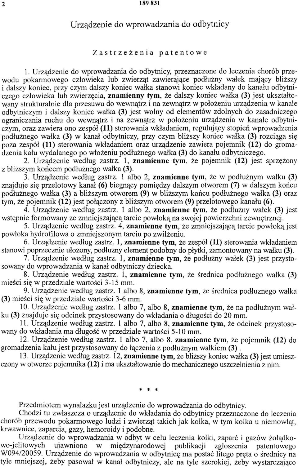 wałka stanowi koniec wkładany do kanału odbytniczego człowieka lub zwierzęcia, znamienny tym, że dalszy koniec wałka (3) jest ukształtowany strukturalnie dla przesuwu do wewnątrz i na zewnątrz w