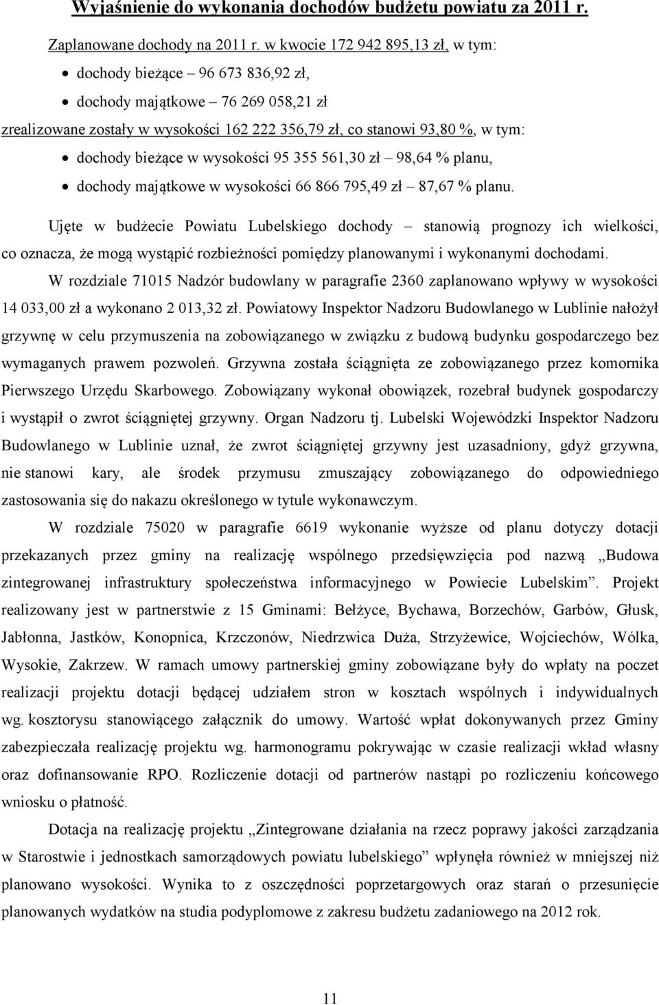 w wysokości 95 355 561,30 zł 98,64 % planu, dochody majątkowe w wysokości 66 866 795,49 zł 87,67 % planu.