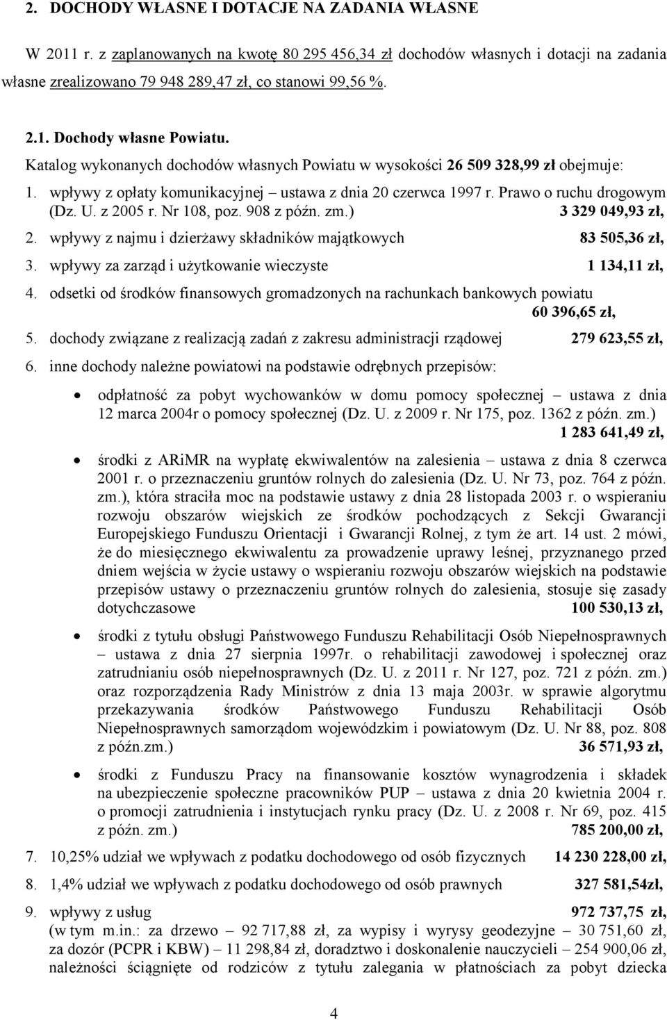 Nr 108, poz. 908 z późn. zm.) 3 329 049,93 zł, 2. wpływy z najmu i dzierżawy składników majątkowych 83 505,36 zł, 3. wpływy za zarząd i użytkowanie wieczyste 1 134,11 zł, 4.