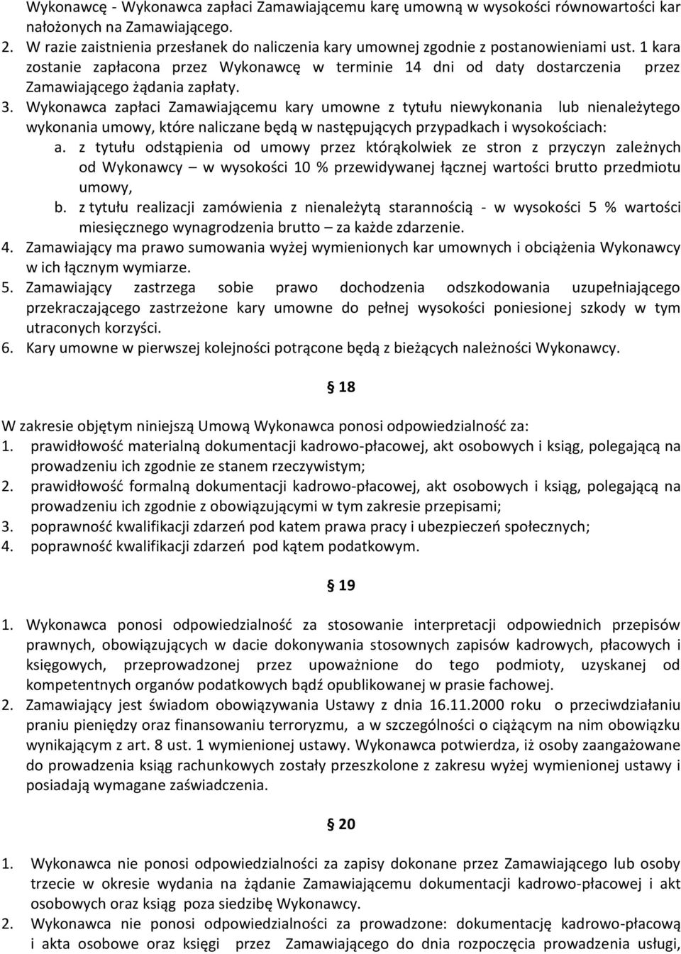 1 kara zostanie zapłacona przez Wykonawcę w terminie 14 dni od daty dostarczenia przez Zamawiającego żądania zapłaty. 3.