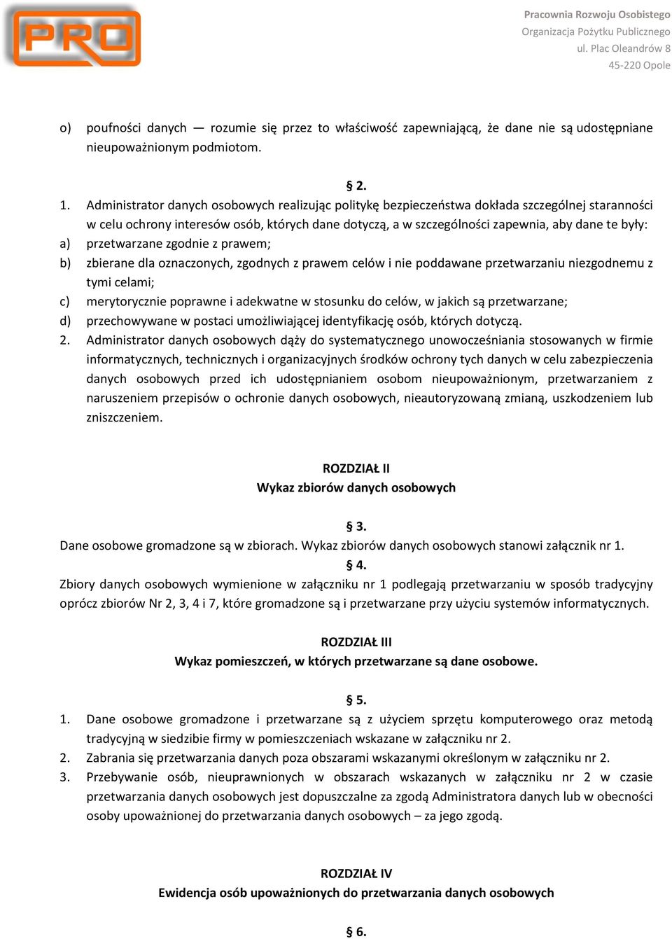 przetwarzane zgodnie z prawem; b) zbierane dla oznaczonych, zgodnych z prawem celów i nie poddawane przetwarzaniu niezgodnemu z tymi celami; c) merytorycznie poprawne i adekwatne w stosunku do celów,