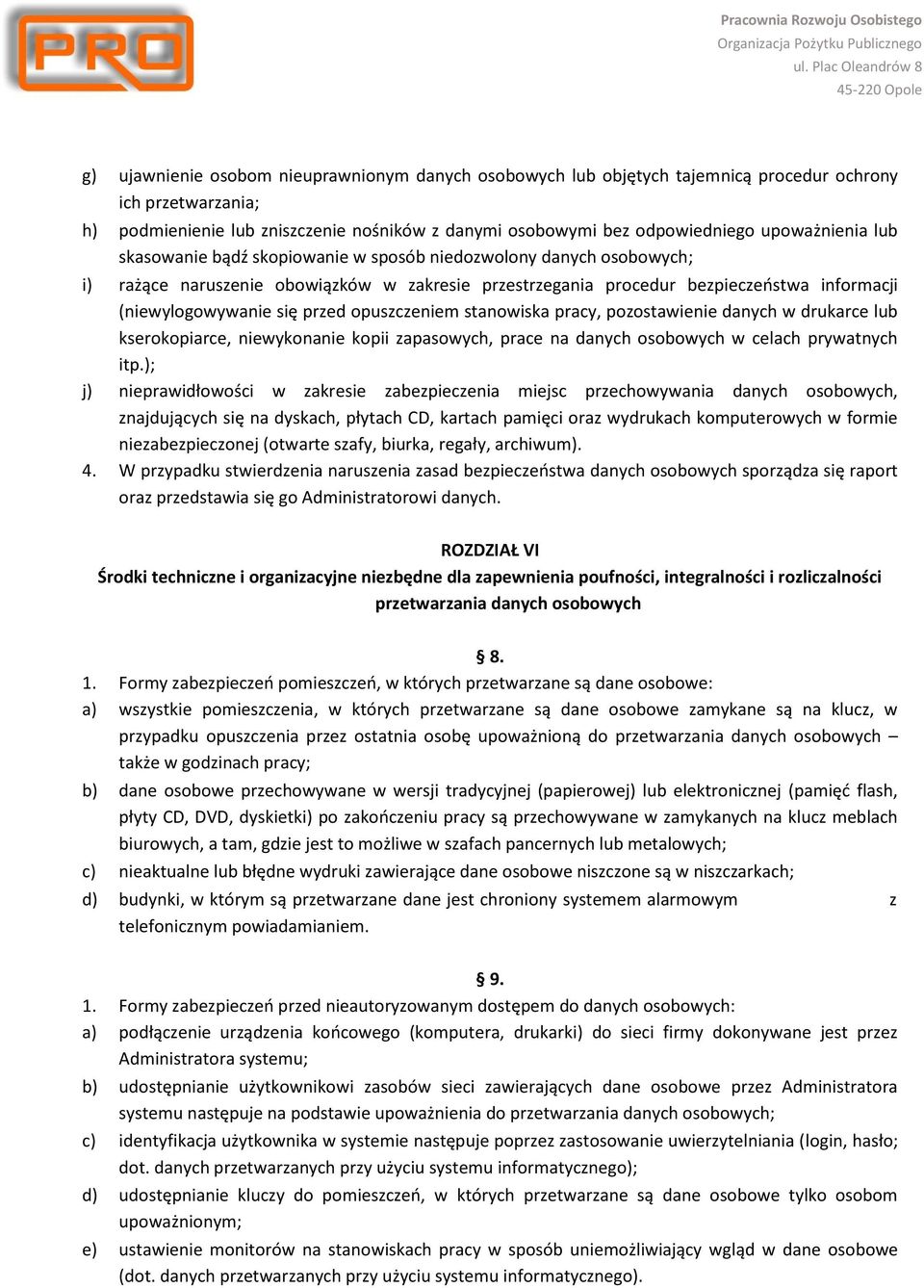 przed opuszczeniem stanowiska pracy, pozostawienie danych w drukarce lub kserokopiarce, niewykonanie kopii zapasowych, prace na danych osobowych w celach prywatnych itp.