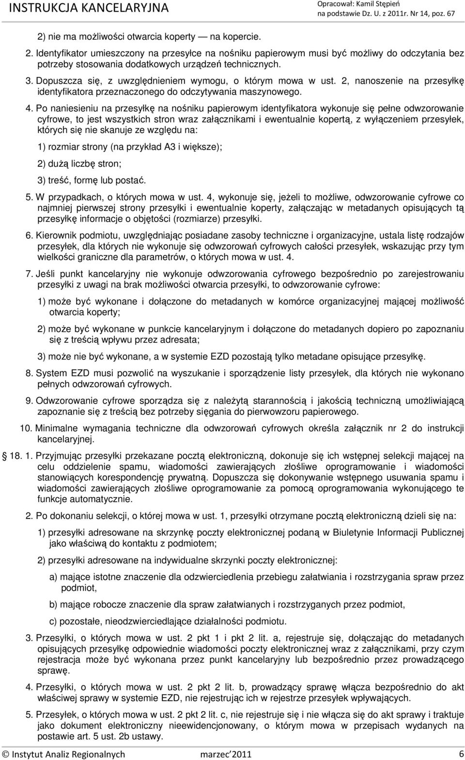 Dopuszcza się, z uwzględnieniem wymogu, o którym mowa w ust. 2, nanoszenie na przesyłkę identyfikatora przeznaczonego do odczytywania maszynowego. 4.