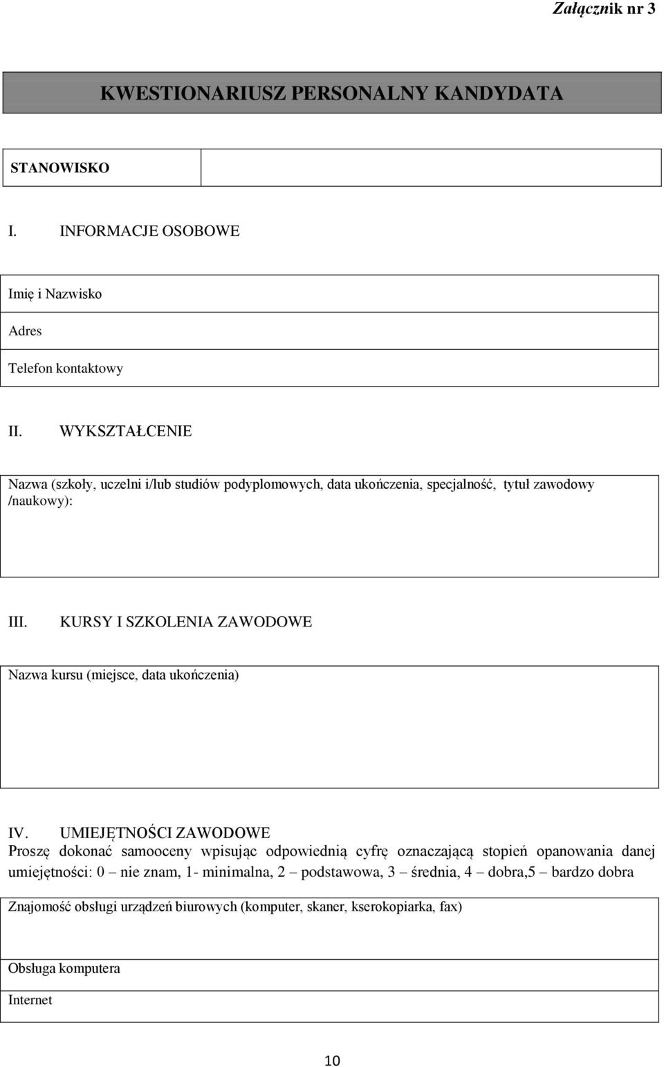 KURSY I SZKOLENIA ZAWODOWE Nazwa kursu (miejsce, data ukończenia) IV.