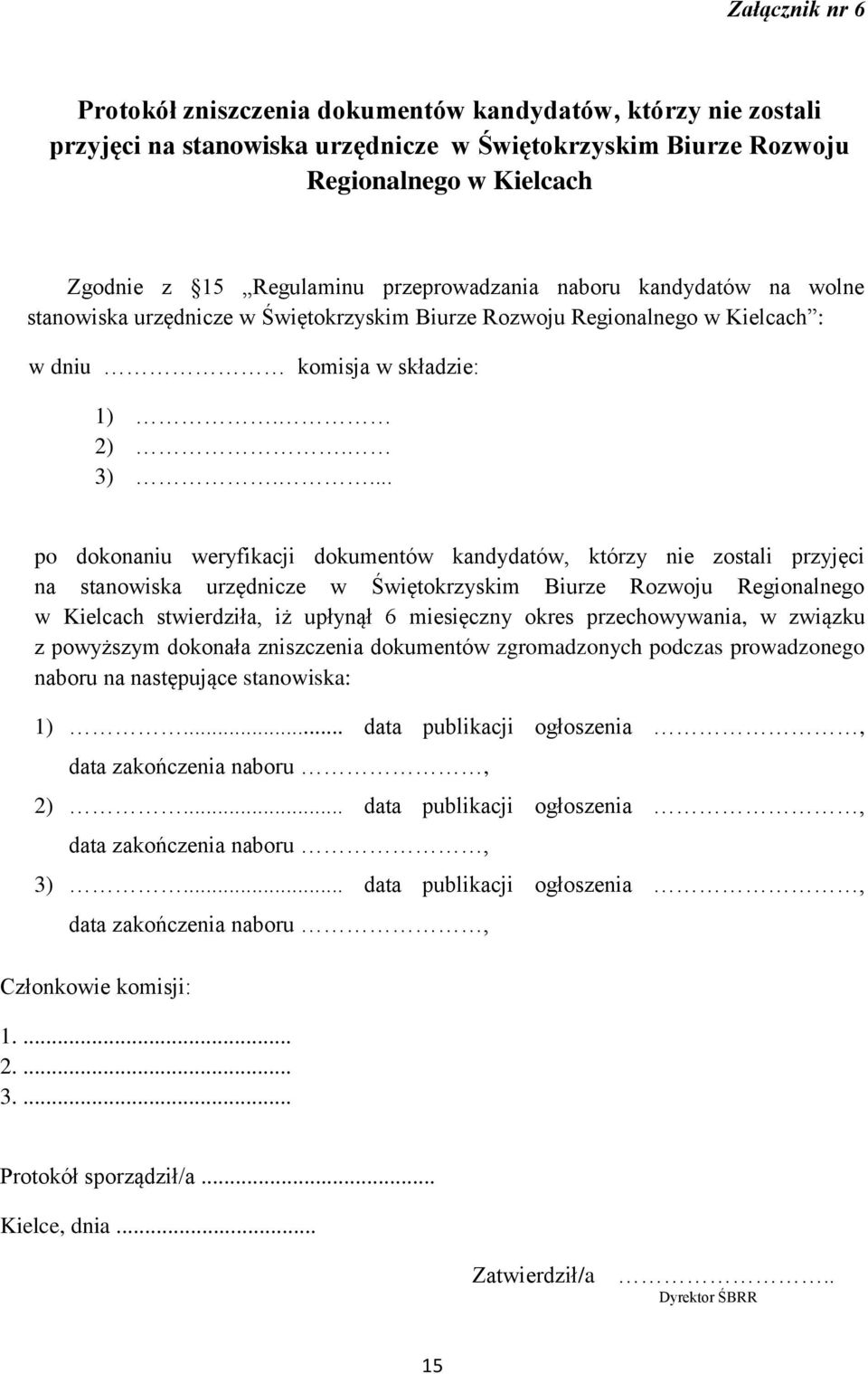 ... po dokonaniu weryfikacji dokumentów kandydatów, którzy nie zostali przyjęci na stanowiska urzędnicze w Świętokrzyskim Biurze Rozwoju Regionalnego w Kielcach stwierdziła, iż upłynął 6 miesięczny