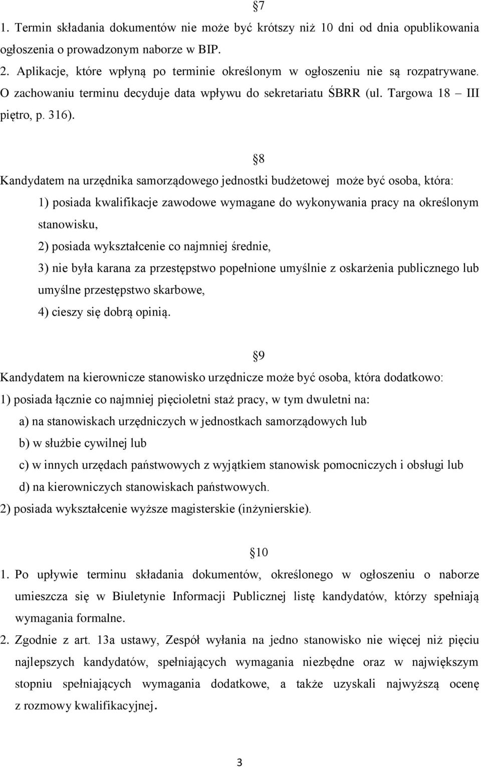 8 Kandydatem na urzędnika samorządowego jednostki budżetowej może być osoba, która: 1) posiada kwalifikacje zawodowe wymagane do wykonywania pracy na określonym stanowisku, 2) posiada wykształcenie