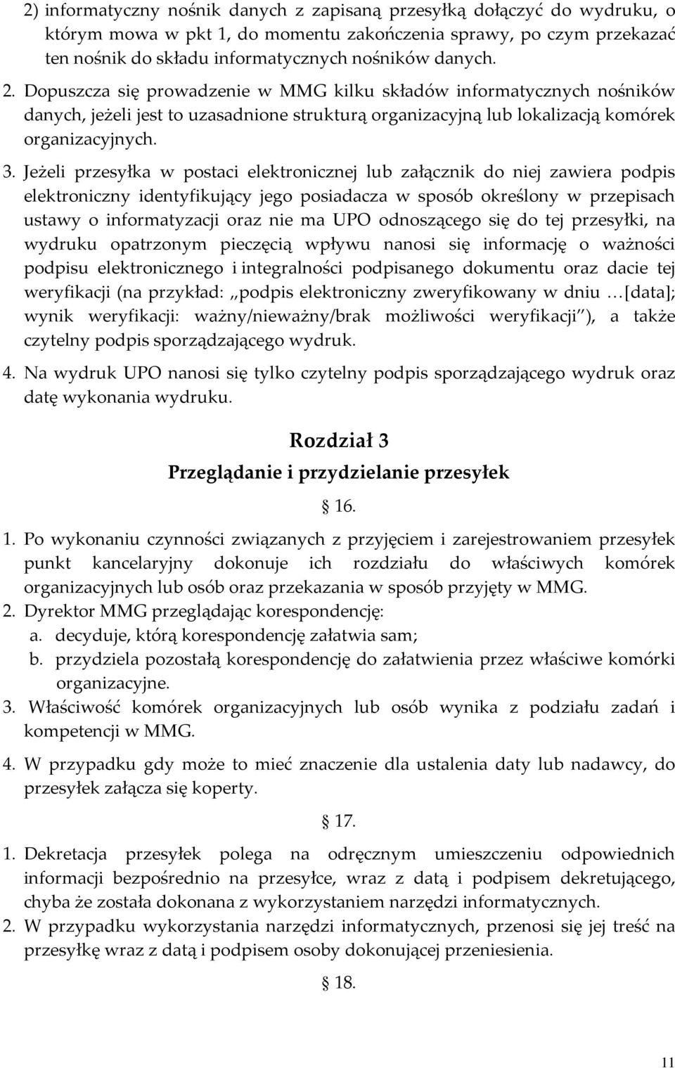 Jeżeli przesyłka w postaci elektronicznej lub załącznik do niej zawiera podpis elektroniczny identyfikujący jego posiadacza w sposób określony w przepisach ustawy o informatyzacji oraz nie ma UPO