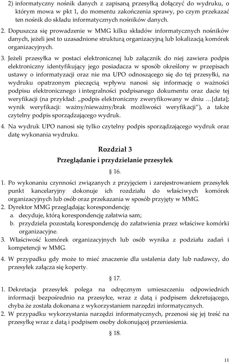 Jeżeli przesyłka w postaci elektronicznej lub załącznik do niej zawiera podpis elektroniczny identyfikujący jego posiadacza w sposób określony w przepisach ustawy o informatyzacji oraz nie ma UPO