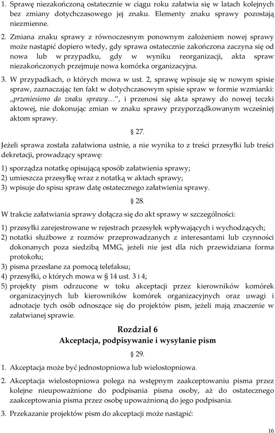 akta spraw niezakończonych przejmuje nowa komórka organizacyjna. 3. W przypadkach, o których mowa w ust.