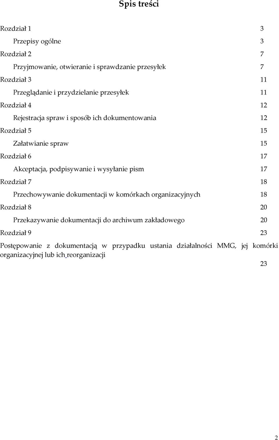 Akceptacja, podpisywanie i wysyłanie pism 17 Rozdział 7 18 Przechowywanie dokumentacji w komórkach organizacyjnych 18 Rozdział 8 20 Przekazywanie