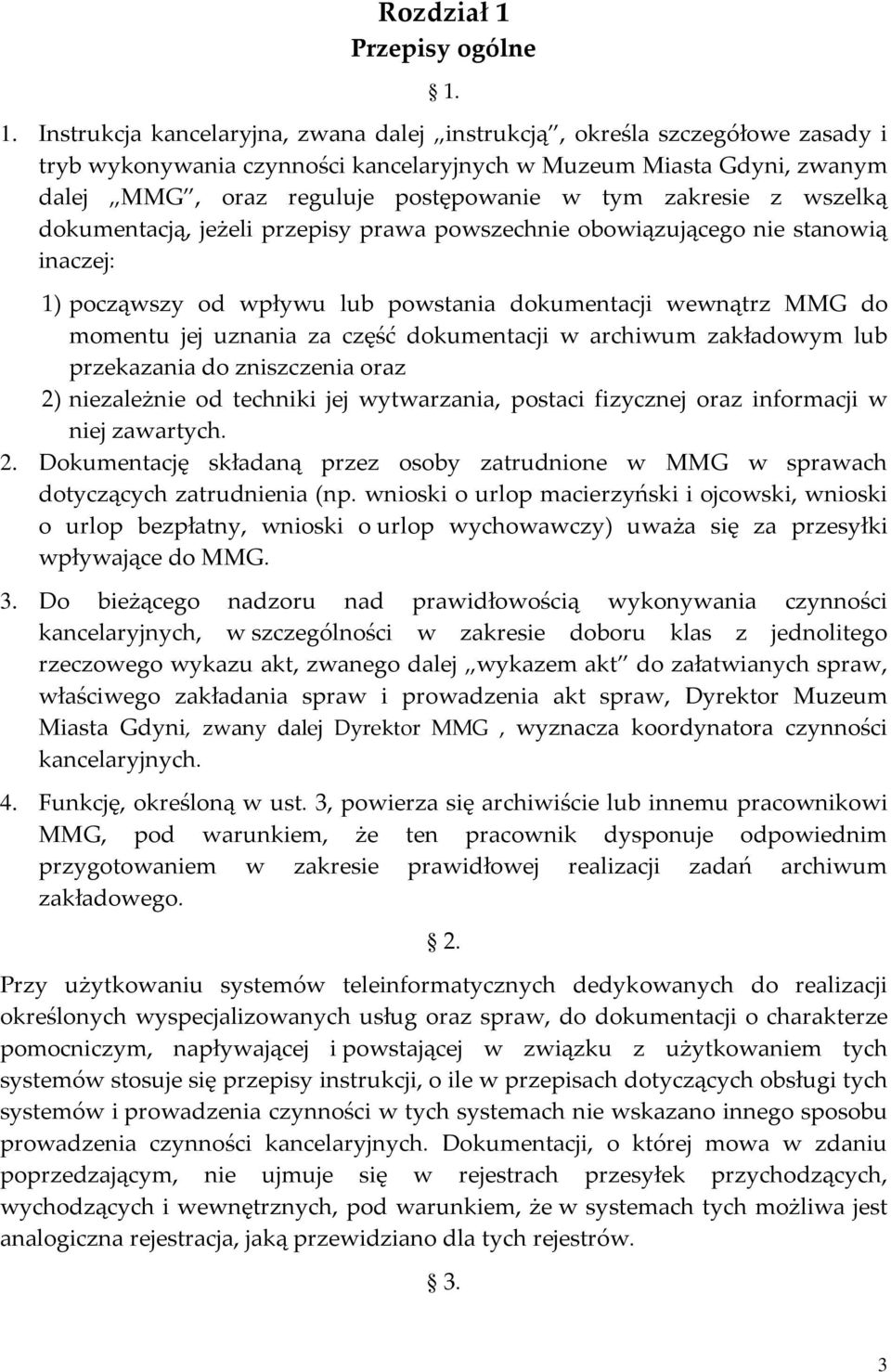 1. Instrukcja kancelaryjna, zwana dalej instrukcją, określa szczegółowe zasady i tryb wykonywania czynności kancelaryjnych w Muzeum Miasta Gdyni, zwanym dalej MMG, oraz reguluje postępowanie w tym