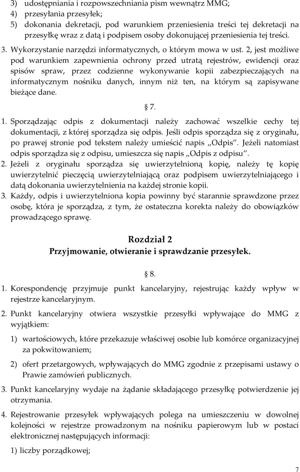 2, jest możliwe pod warunkiem zapewnienia ochrony przed utratą rejestrów, ewidencji oraz spisów spraw, przez codzienne wykonywanie kopii zabezpieczających na informatycznym nośniku danych, innym niż