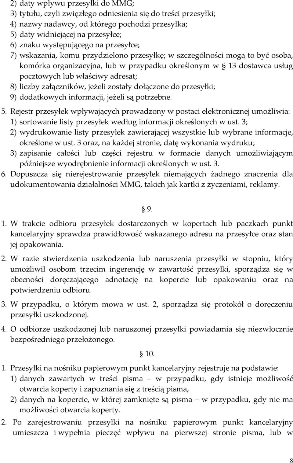 adresat; 8) liczby załączników, jeżeli zostały dołączone do przesyłki; 9) dodatkowych informacji, jeżeli są potrzebne. 5.