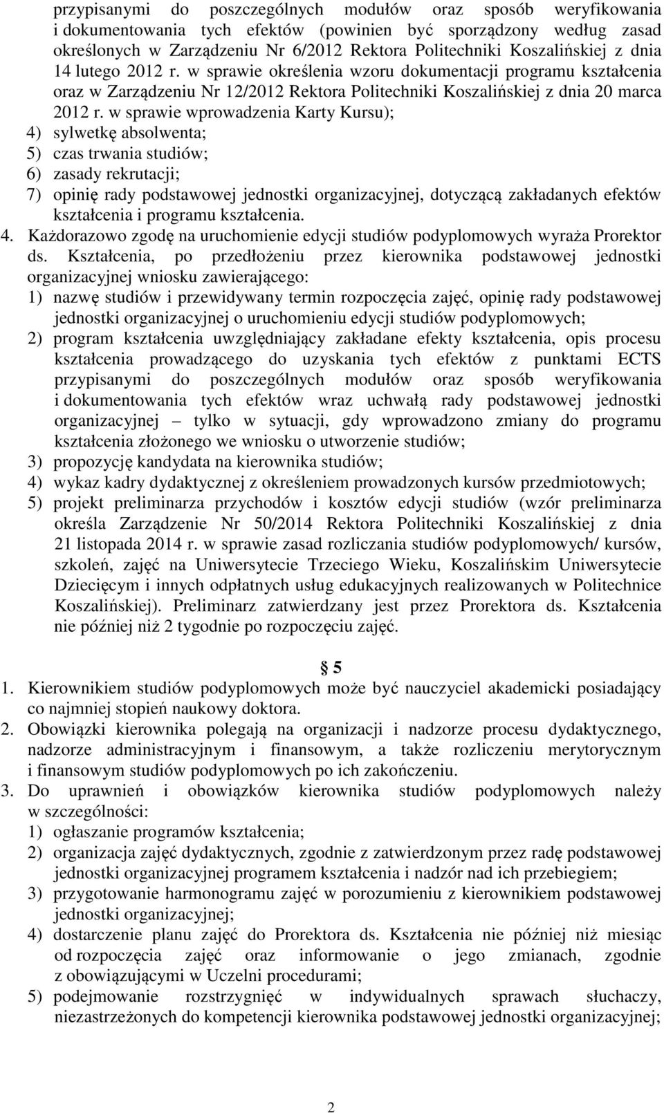 w sprawie wprowadzenia Karty Kursu); 4) sylwetkę absolwenta; 5) czas trwania studiów; 6) zasady rekrutacji; 7) opinię rady podstawowej jednostki organizacyjnej, dotyczącą zakładanych efektów