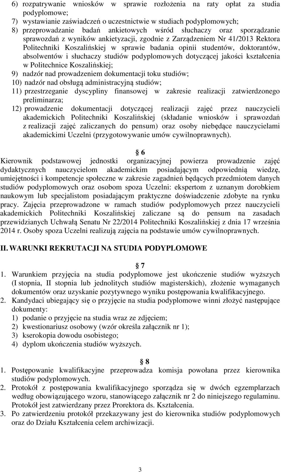 słuchaczy studiów podyplomowych dotyczącej jakości kształcenia w Politechnice Koszalińskiej; 9) nadzór nad prowadzeniem dokumentacji toku studiów; 10) nadzór nad obsługą administracyjną studiów; 11)