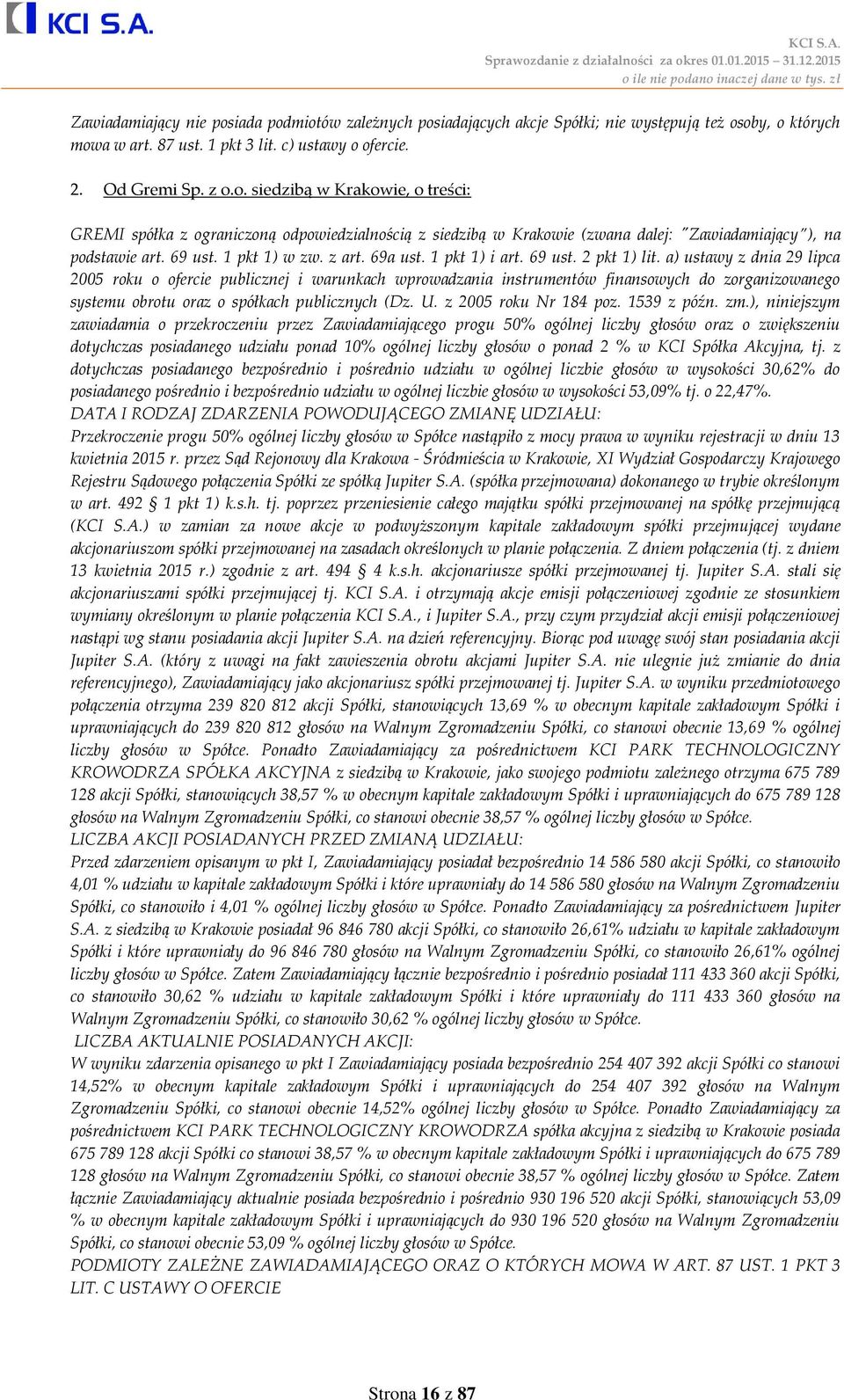 a) ustawy z dnia 29 lipca 2005 roku o ofercie publicznej i warunkach wprowadzania instrumentów finansowych do zorganizowanego systemu obrotu oraz o spółkach publicznych (Dz. U. z 2005 roku Nr 184 poz.