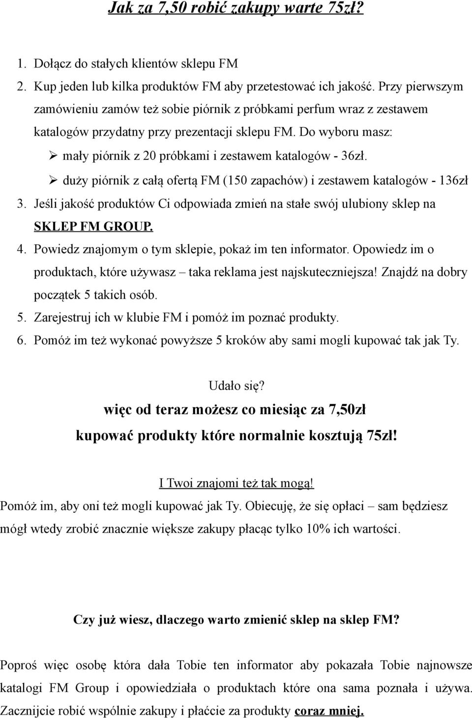 Do wyboru masz: mały piórnik z 20 próbkami i zestawem katalogów - 36zł. duży piórnik z całą ofertą FM (150 zapachów) i zestawem katalogów - 136zł 3.