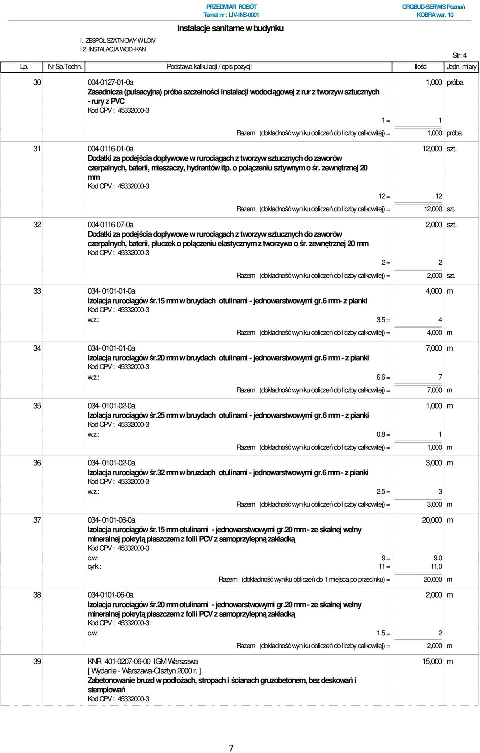 1,000 próba 31 004-0116-01-0a 12,000 szt. Dodatki za podejścia dopływowe w rurociągach z tworzyw sztucznych do zaworów czerpalnych, baterii, mieszaczy, hydrantów itp. o połączeniu sztywnym o śr.