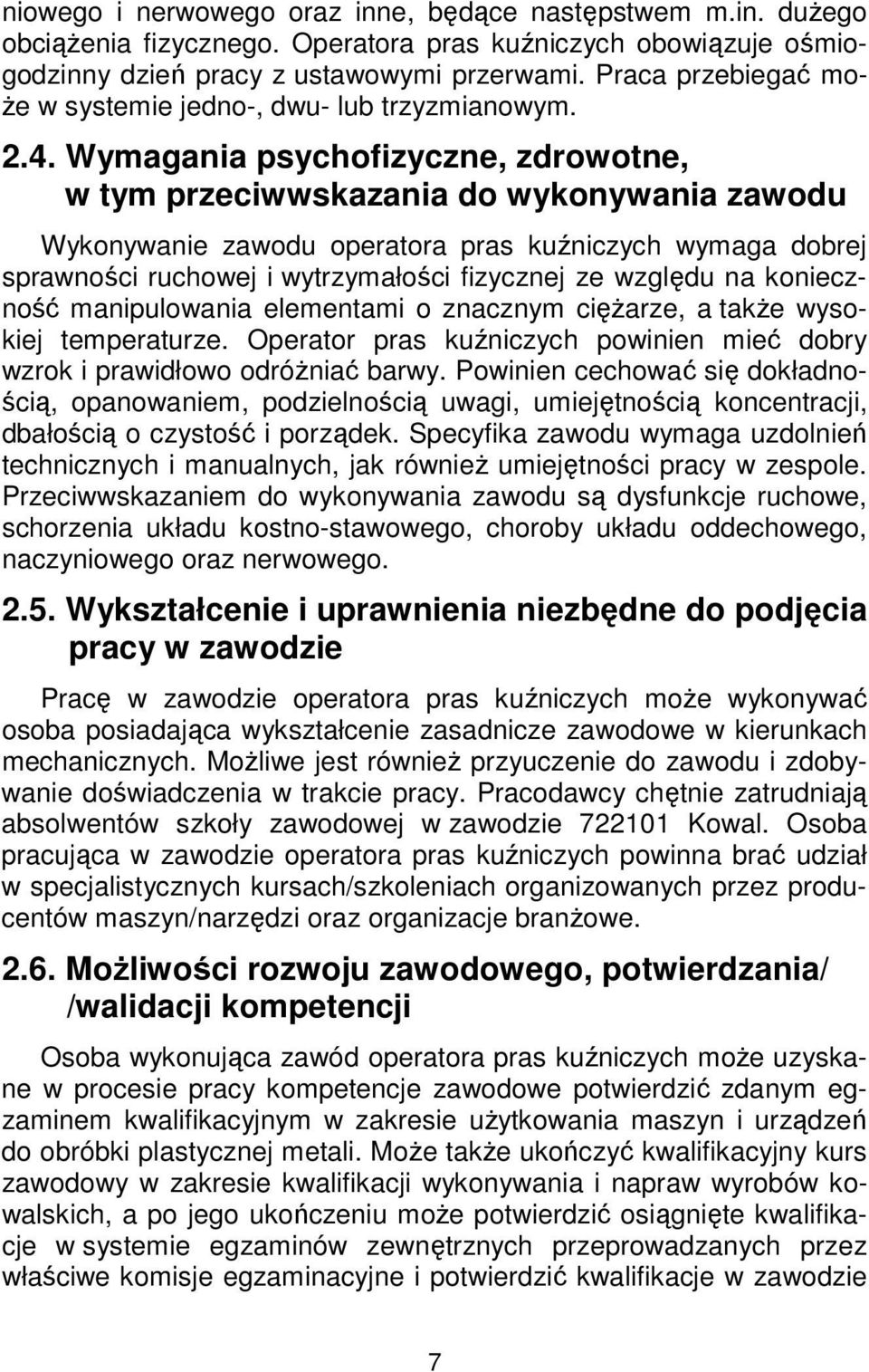 Wymagania psychofizyczne, zdrowotne, w tym przeciwwskazania do wykonywania zawodu Wykonywanie zawodu operatora pras kuźniczych wymaga dobrej sprawności ruchowej i wytrzymałości fizycznej ze względu