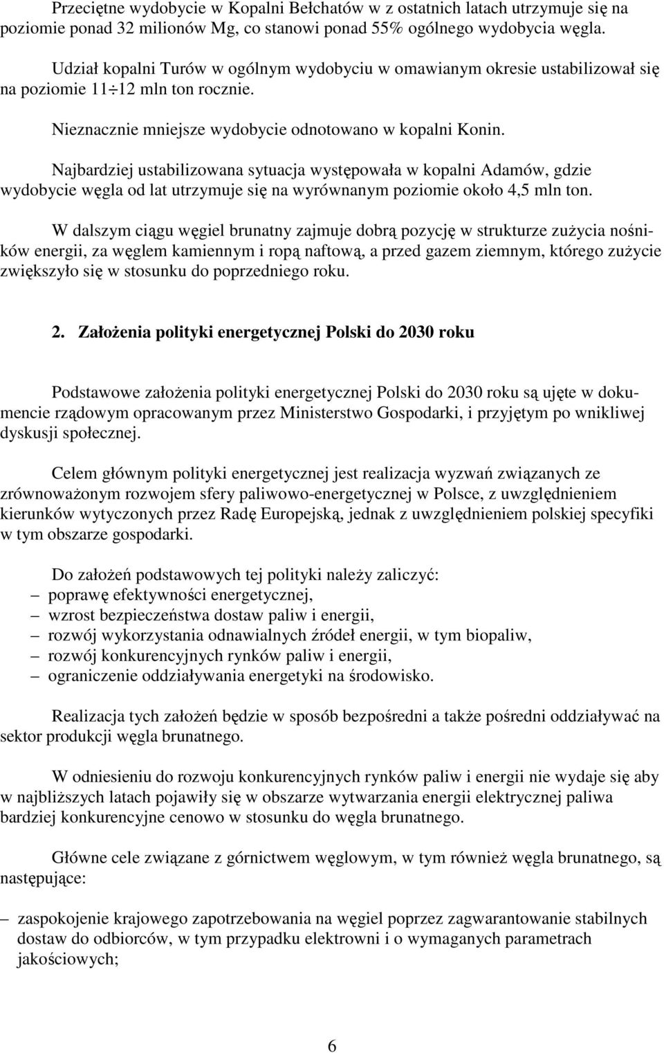 Najbardziej ustabilizowana sytuacja występowała w kopalni Adamów, gdzie wydobycie węgla od lat utrzymuje się na wyrównanym poziomie około 4,5 mln ton.